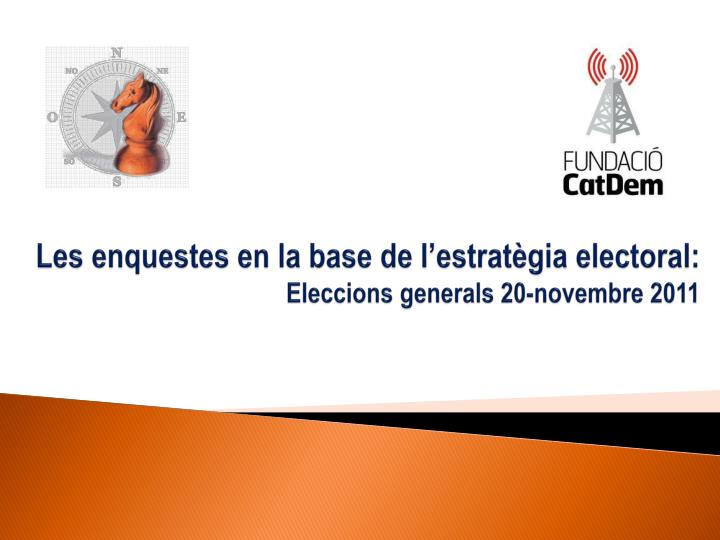 les enquestes en la base de l estrat gia electoral eleccions generals 20 novembre 2011