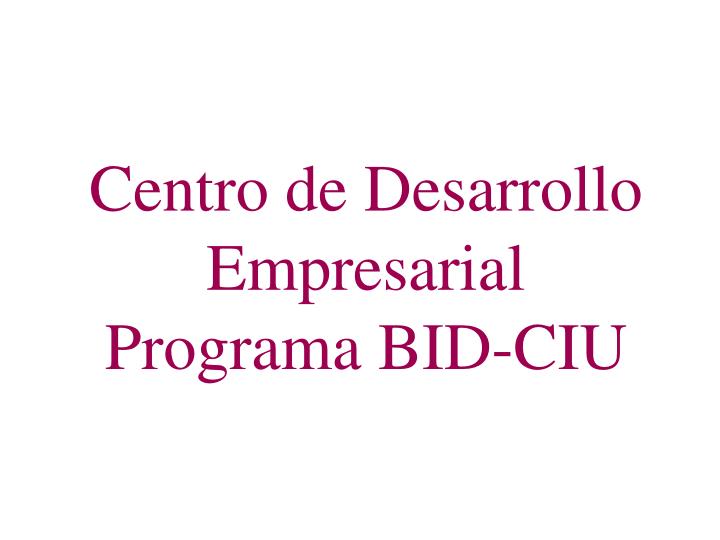 centro de desarrollo empresarial programa bid ciu