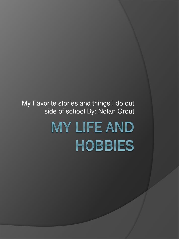 my favorite stories and things i do out side of school by nolan grout