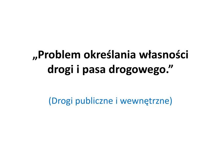 problem okre lania w asno ci drogi i pasa drogowego