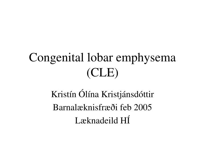 congenital lobar emphysema cle