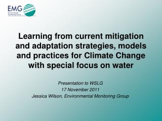 Presentation to WSLG 17 November 2011 Jessica Wilson, Environmental Monitoring Group