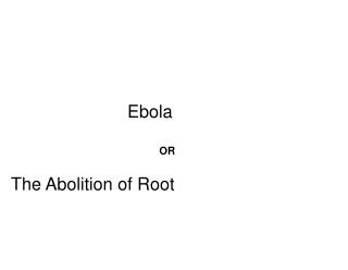 The Abolition of Root