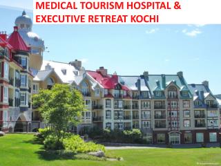 MEDICAL TOURISM HOSPITAL &amp; EXECUTIVE RETREAT KOCHI