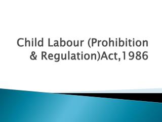 Child Labour (Prohibition &amp; Regulation)Act,1986