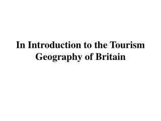 In Introduction to the Tourism Geography of Britain