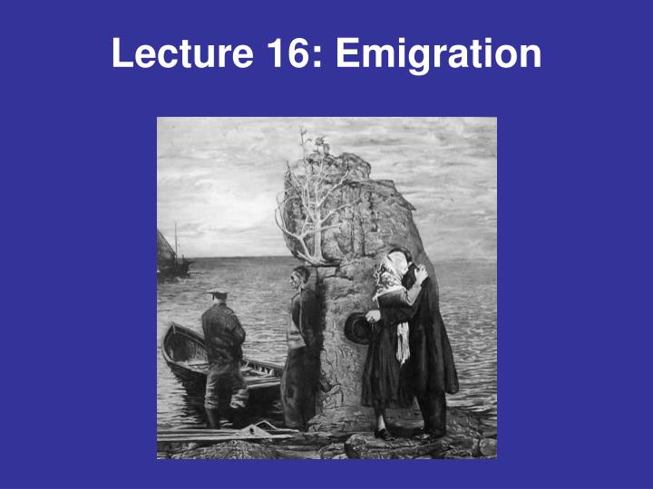lecture 16 emigration