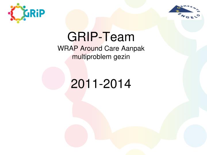 grip team wrap around care aanpak multiproblem gezin 2011 2014