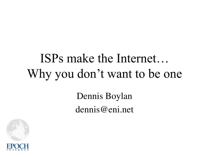 isps make the internet why you don t want to be one