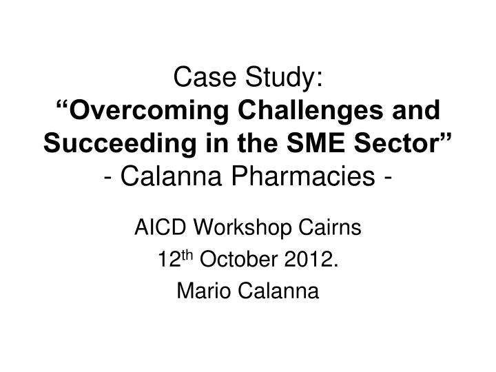 case study overcoming challenges and succeeding in the sme sector calanna pharmacies
