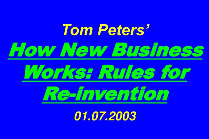 tom peters how new business works rules for re invention 01 07 2003