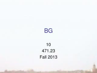 10 471.23 Fall 2013