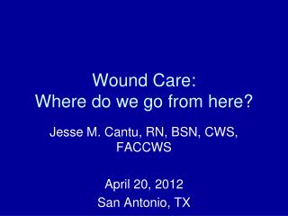 Wound Care: Where do we go from here?