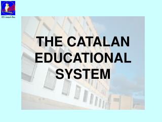 THE CATALAN EDUCATIONAL SYSTEM