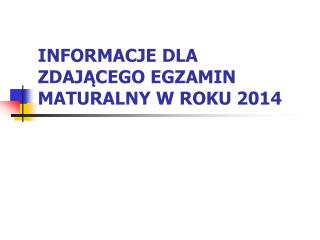 informacje dla zdaj cego egzamin maturalny w roku 2014