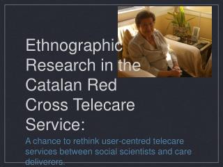 Ethnographic Research in the Catalan Red Cross Telecare Service: