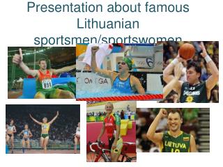 Presentation about famous Lithuanian sportsmen/sportswomen