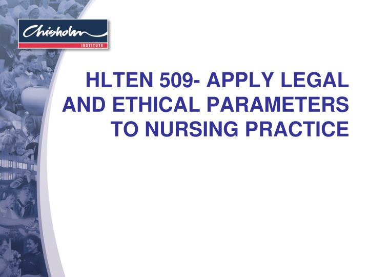 hlten 509 apply legal and ethical parameters to nursing practice