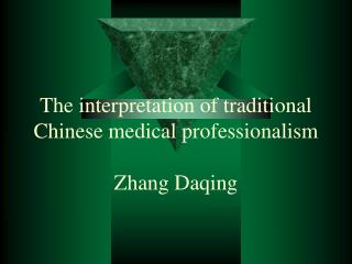 The interpretation of traditional Chinese medical professionalism Zhang Daqing