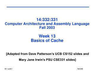 14:332:331 Computer Architecture and Assembly Language Fall 2003 Week 13 Basics of Cache