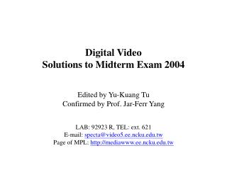 Digital Video Solutions to Midterm Exam 2004 Edited by Yu-Kuang Tu