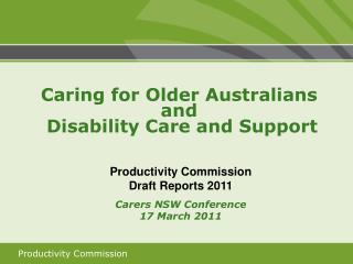 Productivity Commission Draft Reports 2011 Carers NSW Conference 17 March 2011