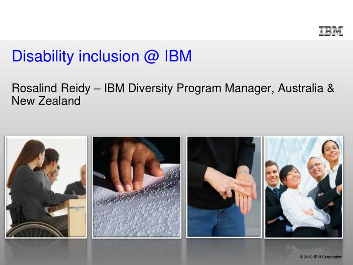 disability inclusion @ ibm rosalind reidy ibm diversity program manager australia new zealand