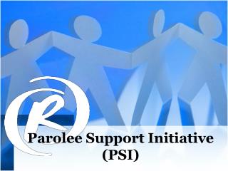 Parolee Support Initiative (PSI)
