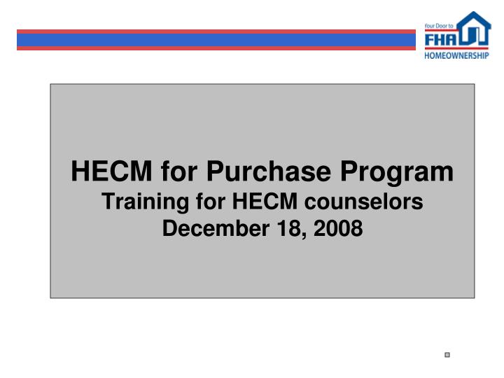 hecm for purchase program training for hecm counselors december 18 2008