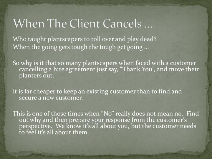 when the client cancels