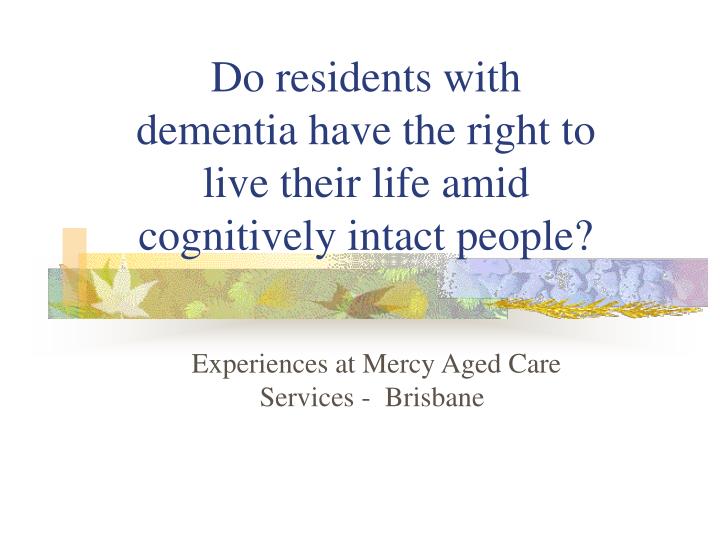 do residents with dementia have the right to live their life amid cognitively intact people