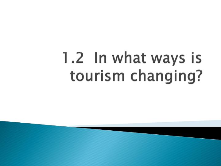 1 2 in what ways is tourism changing
