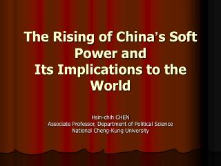 PPT - The Rising Of China S Soft Power And Its Implications To The ...