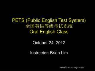 PETS (Public English Test System) ?????????? Oral English Class October 24, 2012