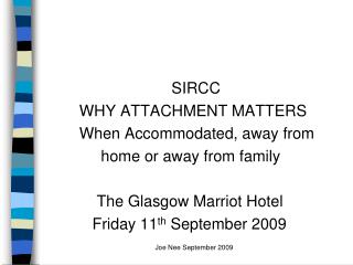 SIRCC			 WHY ATTACHMENT MATTERS When Accommodated, away from