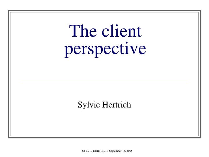 the client perspective