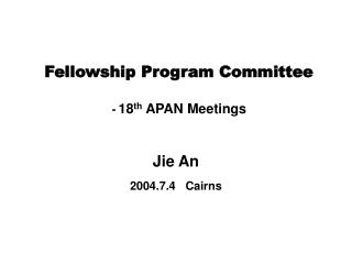 Fellowship Program Committee - 18 th APAN Meetings