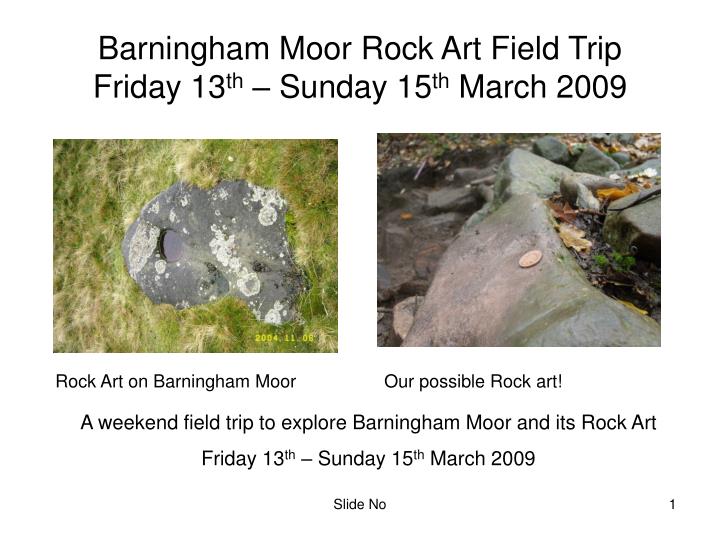 barningham moor rock art field trip friday 13 th sunday 15 th march 2009