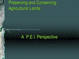 Preserving and Conserving Agricultural Lands:
