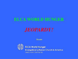 ELCA WORLD HUNGER JEOPARDY!