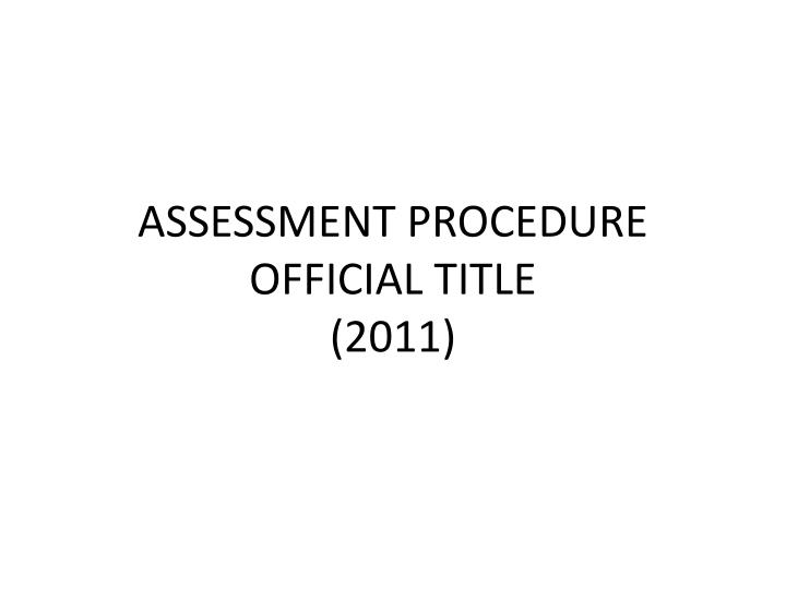 assessment procedure official title 2011