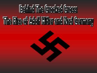 Behind The Crooked Cross: The Rise of Adolf Hitler and Nazi Germany