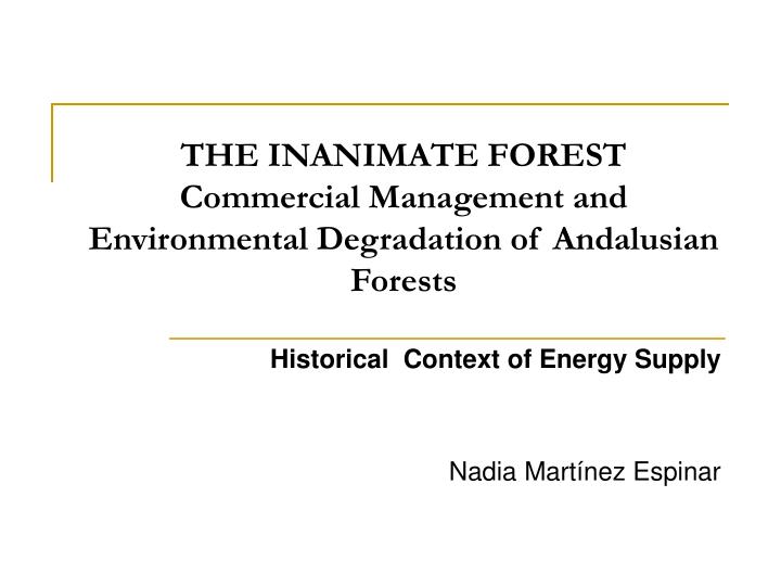 the inanimate forest commercial management and environmental degradation of andalusian forests