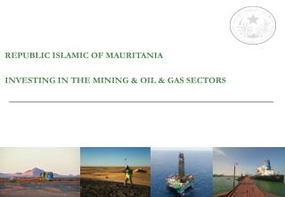 REPUBLIC ISLAMIC OF MAURITANIA INVESTING IN THE MINING &amp; OIL &amp; GAS SECTORS