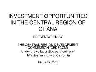 INVESTMENT OPPORTUNITIES IN THE CENTRAL REGION OF GHANA