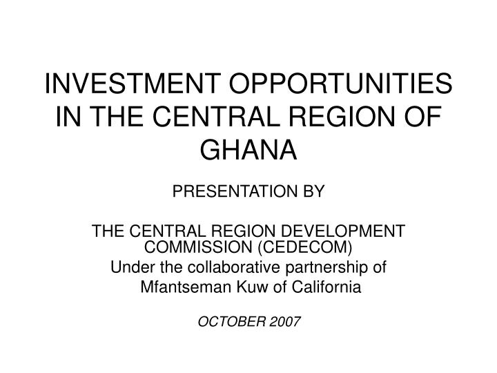 investment opportunities in the central region of ghana