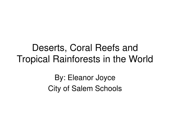 deserts coral reefs and tropical rainforests in the world