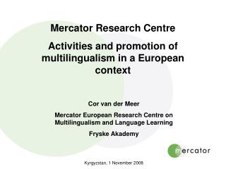 Mercator Research Centre Activities and promotion of multilingualism in a European context