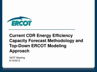 Current CDR Energy Efficiency Capacity Forecast Methodology and Top-Down ERCOT Modeling Approach