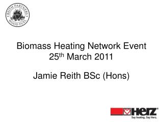 Biomass Heating Network Event 25 th March 2011